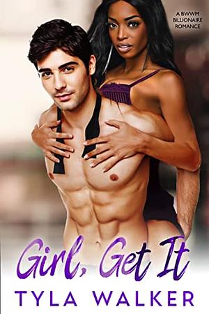 Girl, Get It by Tyla Walker