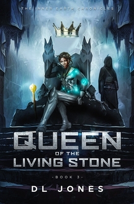 Queen of the Living Stone: The Inner Earth Chronicles Book 3 by DL Jones