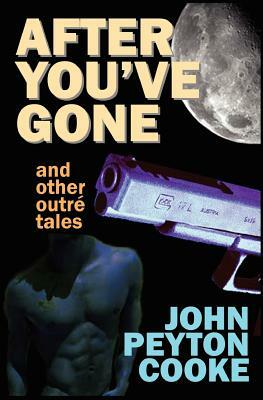 After You've Gone and Other Outré Tales by John Peyton Cooke