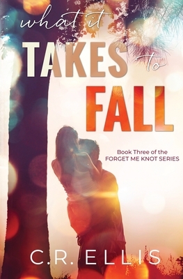 What it Takes to Fall by C.R. Ellis