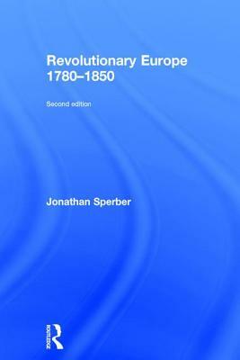 Revolutionary Europe 1780-1850 by Jonathan Sperber