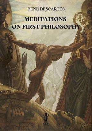 Meditations on First Philosophy by René Descartes