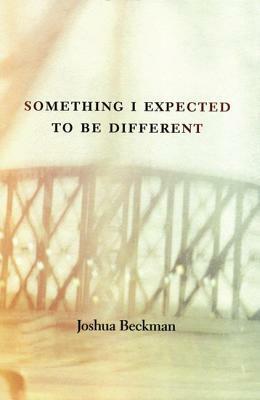 Something I Expected to Be Different by Joshua Beckman
