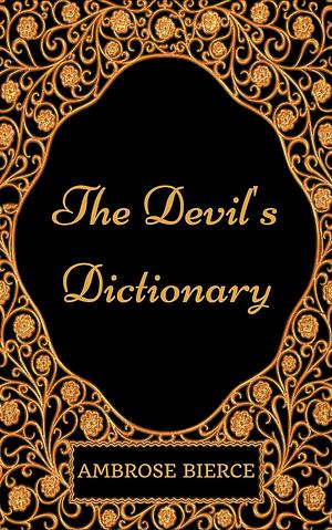 The Devil's Dictionary: By Ambrose Bierce - Illustrated by Ambrose Bierce, Vincent