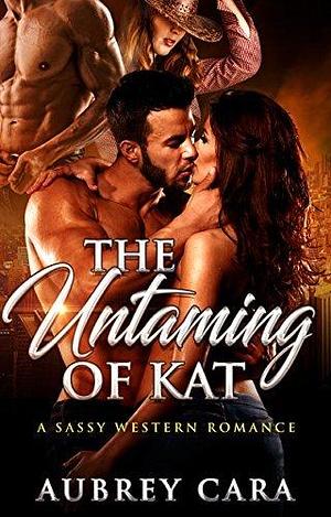 Taming Kat: A Small Town Romance by Aubrey Cara, Aubrey Cara