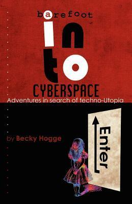 Barefoot Into Cyberspace: Adventures In Search Of Techno Utopia by Damien Morris, Becky Hogge, Christopher Scally