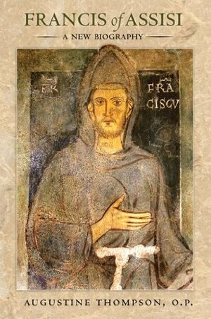 Francis of Assisi: A New Biography by Augustine Thompson