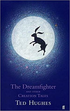 The Dreamfighter and Other Creation Tales by Ted Hughes