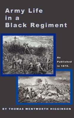 Army Life in a Black Regiment by Thomas Wentworth Higginson, Thomas Wentworth