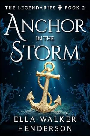 Anchor in the Storm by Ella Walker Henderson