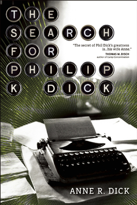 The Search for Philip K. Dick by Anne R. Dick