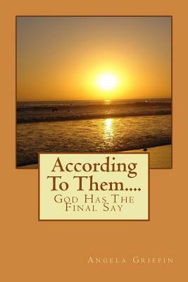 According To Them....: God Has The Final Say by Angela Griffin