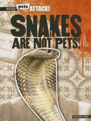 Snakes Are Not Pets! by Barbara Linde