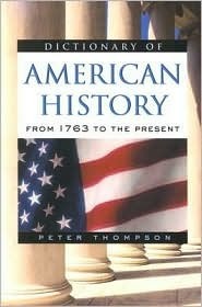 Dictionary of American History: From 1763 to the Present by Chris Cook, Peter Thompson