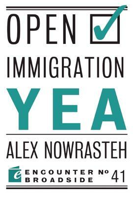 Open Immigration: Yea & Nay by Mark Krikorian, Alex Nowrasteh