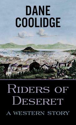 Riders of Deseret: A Western Story by Dane Coolidge