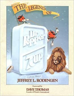 The Legend of Dr Pepper/Seven-Up by Jeffrey L. Rodengen