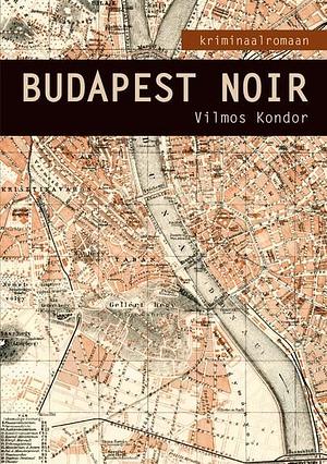 Budapest Noir by Vilmos Kondor