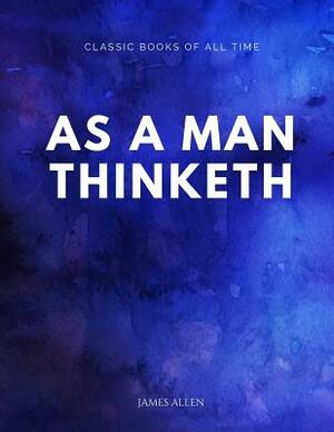 As a Man Thinketh by James Allen