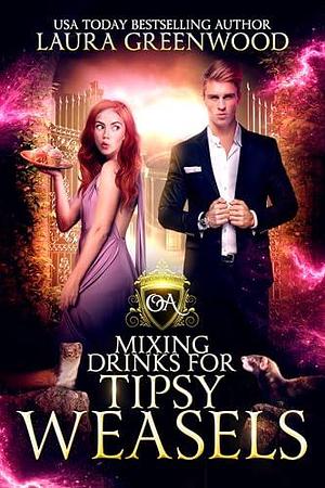 Mixing Drinks for Tipsy Weasels by Laura Greenwood, Laura Greenwood