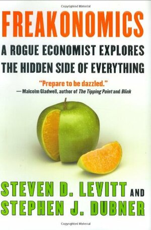 Freakonomics: A Rogue Economist Explores the Hidden Side of Everything by Steven D. Levitt, Stephen J. Dubner