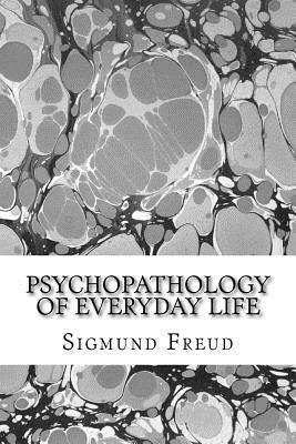 Psychopathology of everyday life by Sigmund Freud