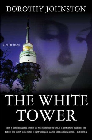 The White Tower by Dorothy Johnston
