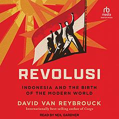 Revolusi: Indonesia and the Birth of the Modern World by David Van Reybrouck