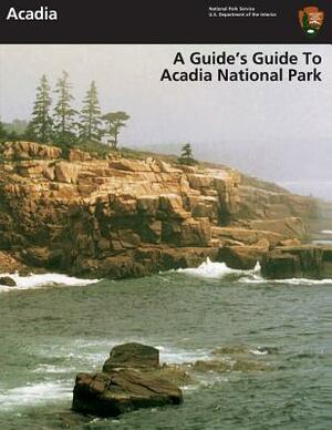 A Guide's Guide to Acadia National Park by Department of Interior