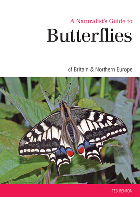 A Naturalist's Guide to the Butterflies of GB & Northern Europe by Ted Benton