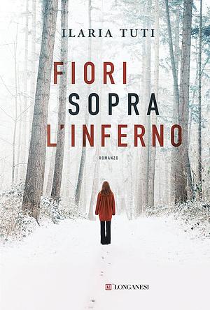 Fiori sopra l'inferno by Ilaria Tuti