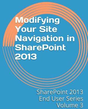 Modifying Your Site Navigation in SharePoint 2013 by Steven Mann