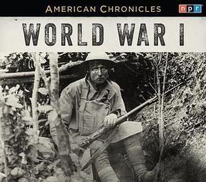 NPR American Chronicles: World War I by National Public Radio