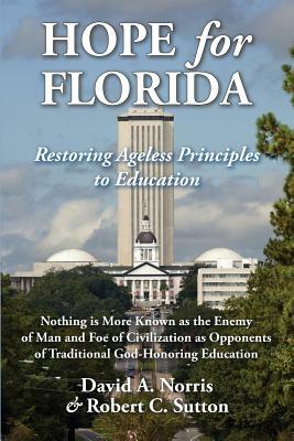 Hope for Florida: Restoring Ageless Principles to Education by David A. Norris, Robert C. Sutton