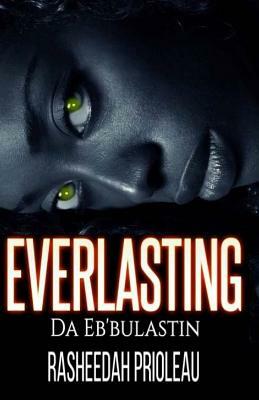 The Everlasting: Da Eb'Bulastin by Rasheedah Prioleau