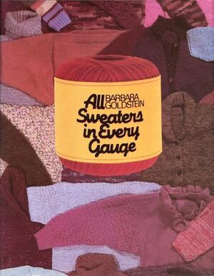 All Sweaters in Every Gauge by Barbara Goldstein