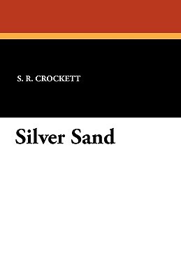 Silver Sand by S.R. Crockett