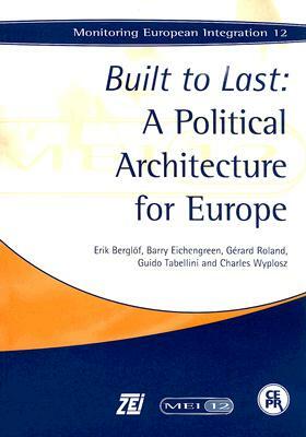 Built to Last: A Political Architecture for Europe by Gerard Roland, Erik Berglof, Barry Eichengreen