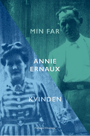 Min far & Kvinden by Annie Ernaux