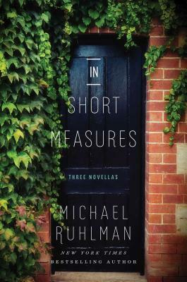 In Short Measures: Three Novellas by Michael Ruhlman