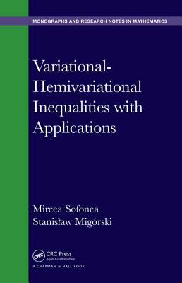 Variational-Hemivariational Inequalities with Applications by Mircea Sofonea, Stanislaw Migorski