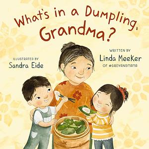 What's in a Dumpling, Grandma? by Linda Meeker
