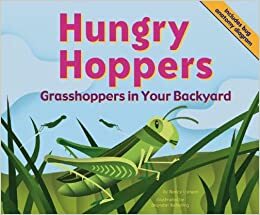 Hungry Hoppers: Grasshoppers in Your Backyard by Nancy Loewen