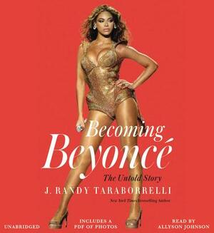 Becoming Beyonce: The Untold Story by J. Randy Taraborrelli