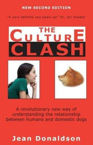 The Culture Clash: A Revolutionary New Way to Understanding the Relationship Between Humans and Domestic Dogs by Jean Donaldson, Jean Donaldson