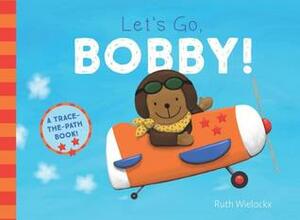 Let's Go, Bobby! by Ruth Wielockx