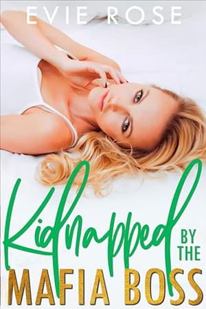 Kidnapped by the Mafia Boss by Evie Rose