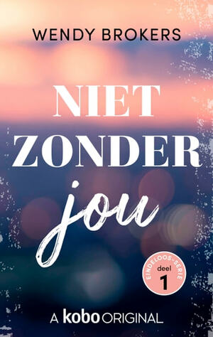 Niet zonder jou by Wendy Brokers