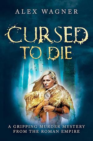 Cursed to Die by Alex Wagner