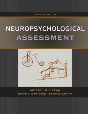 Neuropsychological Assessment by Muriel Deutsch Lezak, David W. Loring, Jill S. Fischer, H. Julia Hannay